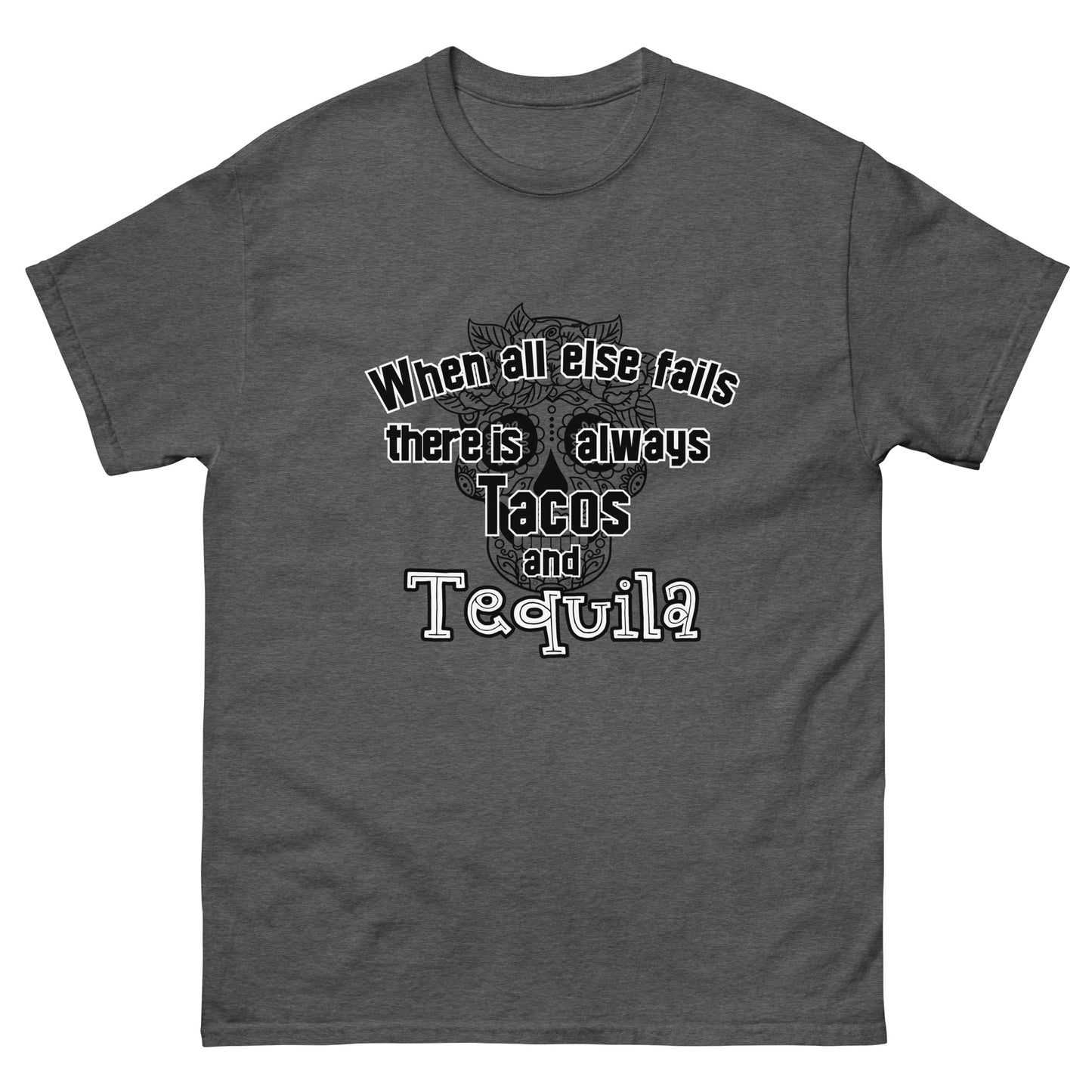 When all else fails there is always tacos and tequila Men's Tee