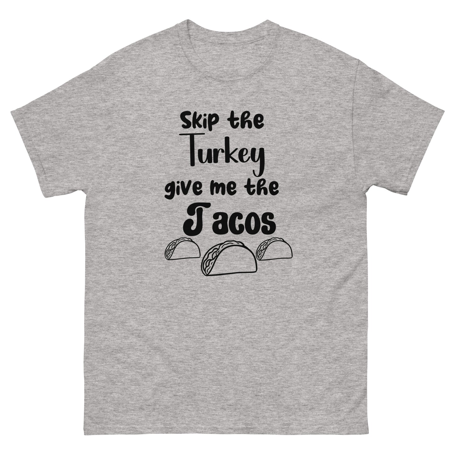 Skip the Turkey, Give Me The Tacos Men's Tee Shirt